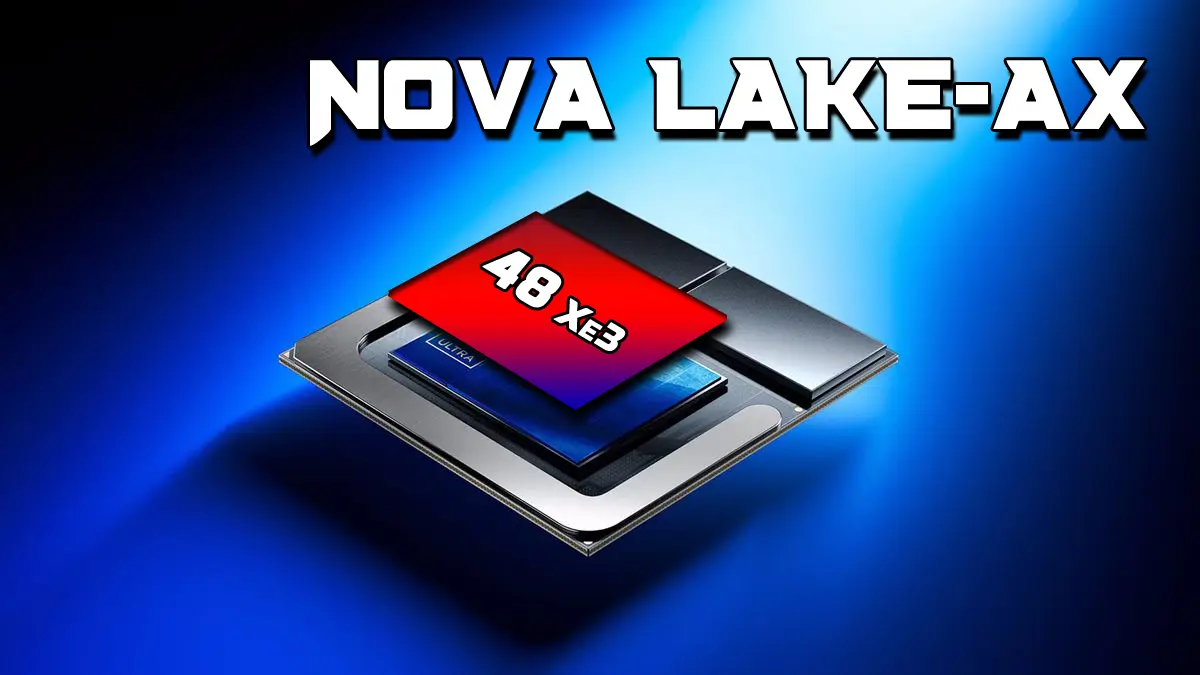 Intel'den Şaşırtan İddia: Nova Lake-AX İşlemciler 48 Xe3 Çekirdekle Geliyor, Ancak Lansman Belirsiz!