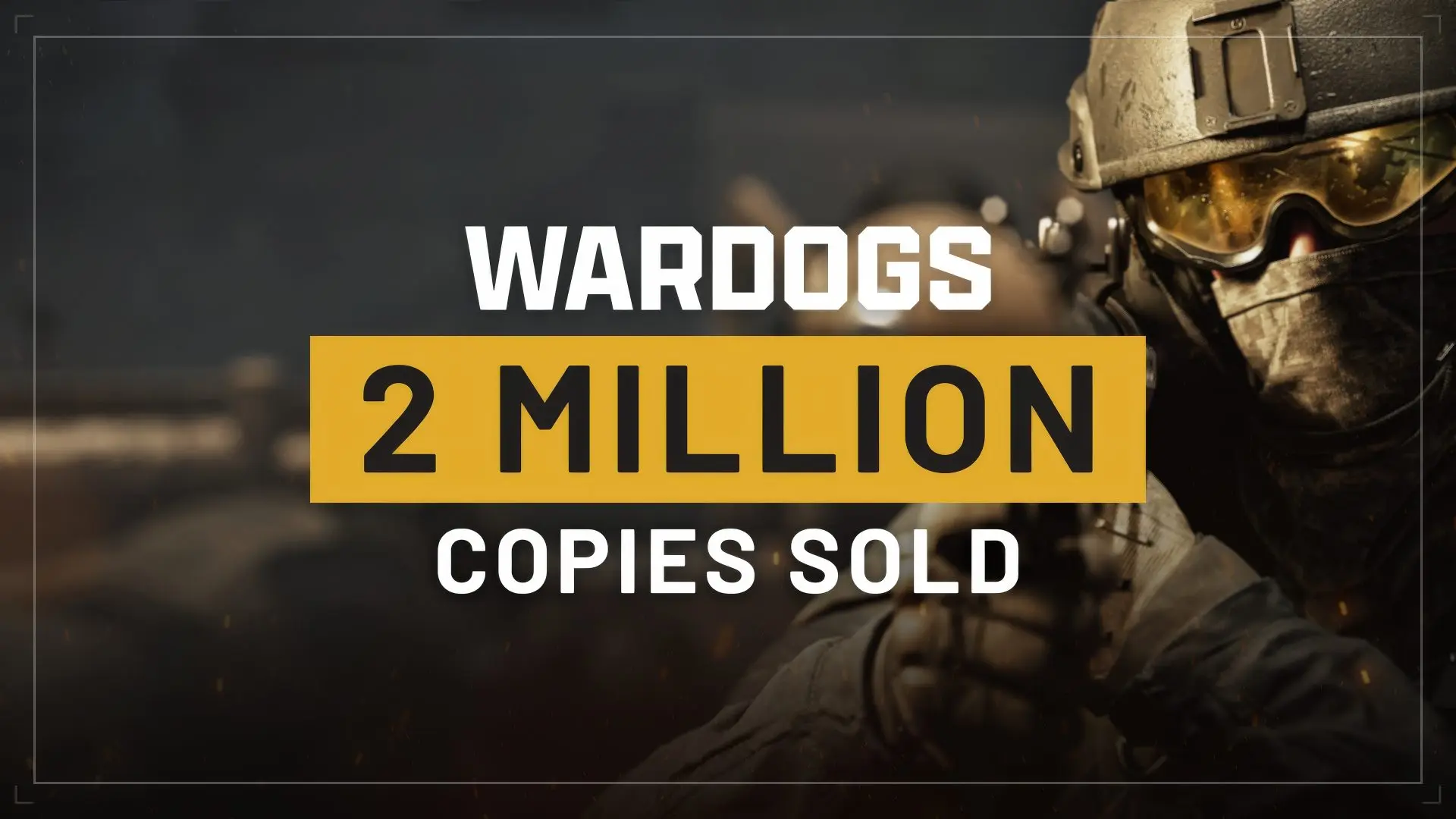 WARDOGS Çılgın Başlangıç: 5 Günde 2 Milyon Adet Satışla Teknoscope'u Salladı!